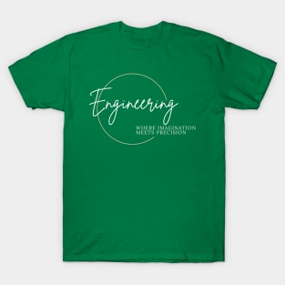 engineering where imagination meets precision T-Shirt